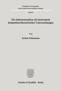 Produktbild: Die Sektorenanalyse als Instrument konjunkturtheoretischer Untersuchungen.