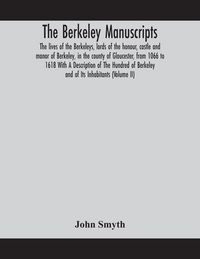 Produktbild: The Berkeley Manuscripts. The Lives Of The Berkeleys, Lords Of The Honour, Castle And Manor Of Berkeley, In The County Of Gloucester, From 1066 To 161