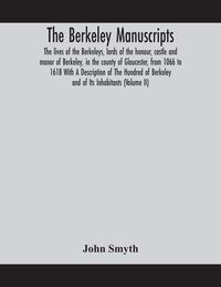 Produktbild: The Berkeley Manuscripts. The Lives Of The Berkeleys, Lords Of The Honour, Castle And Manor Of Berkeley, In The County Of Gloucester, From 1066 To 1618 With A Description Of The Hundred Of Berkeley And Of Its Inhabitants (Volume Ii)