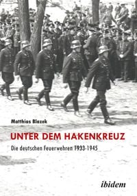 Produktbild: Unter dem Hakenkreuz: Die deutschen Feuerwehren 1933-1945