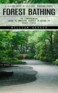 Produktbild: Forest Bathing: A Healing Guide to Self-love, Reducing Stress (The Comprehensive Guide to Immersing Yourself in Nature to Reduce Stress)