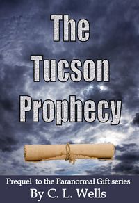 Produktbild: Tucson Prophecy: a prequel novella to the Paranormal Gift series
