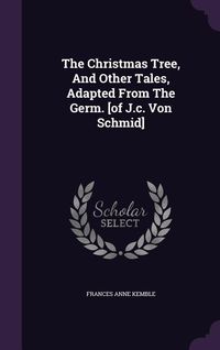Produktbild: The Christmas Tree, And Other Tales, Adapted From The Germ. [of J.c. Von Schmid]