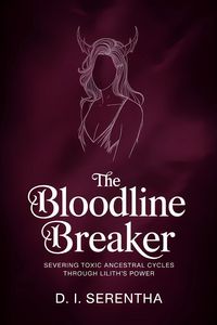 Produktbild: The Bloodline Breaker: Severing Toxic Ancestral Cycles Through Lilith's Power (Lilith Witchcraft & Devotion, #5)