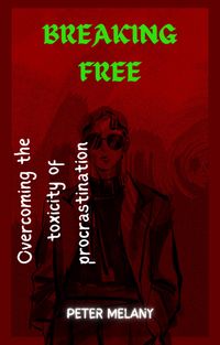 Produktbild: Breaking Free: Overcoming the Toxicity of Procrastination