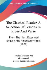 Produktbild: The Classical Reader, A Selection Of Lessons In Prose And Verse