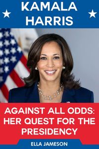 Produktbild: Kamala Harris Against All Odds: Her Quest for the Presidency.