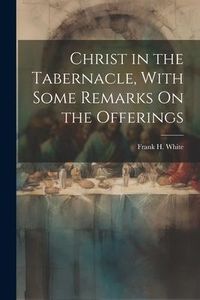 Produktbild: Christ in the Tabernacle, With Some Remarks On the Offerings