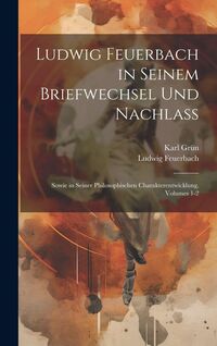 Produktbild: Ludwig Feuerbach in Seinem Briefwechsel Und Nachlass