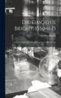 Produktbild: Dr. Timothie Bright, 1550-1615 [electronic Resource]