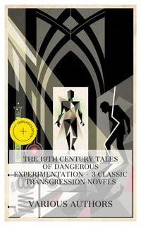 Produktbild: The 19th Century Tales of Dangerous Experimentation - 3 Classic Transgression Novels
