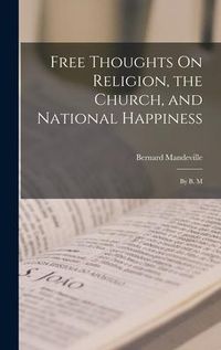 Produktbild: Free Thoughts On Religion, the Church, and National Happiness: By B. M