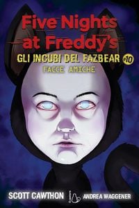 Produktbild: Facce amiche. Five nights at Freddy's. Gli incubi del Fazbear. Vol. 10