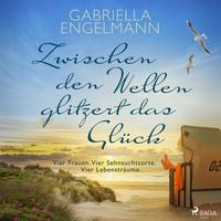 Produktbild: Zwischen den Wellen glitzert das Gl&uuml;ck: Vier Frauen. Vier Sehnsuchtsorte. Vier Lebenstr&auml;ume. | SPIEGEL Bestseller-Autorin