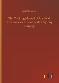 Produktbild: The Cooking Manual of Practical Directions for Economical Every-Day Cookery