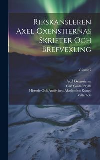 Produktbild: Rikskansleren Axel Oxenstiernas Skrifter Och Brefvexling; Volume 2