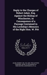 Produktbild: Reply to the Charges of Robert Adair, Esq. Against the Bishop of Winchester, in Consequence of a Passage Contained in His Lordship's Memoirs of the Ri