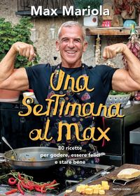 Produktbild: Una settimana al Max. 80 ricette per godere, essere felici e stare bene