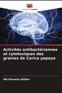 Produktbild: Activit&eacute;s antibact&eacute;riennes et cytotoxiques des graines de Carica papaya