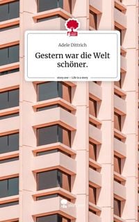 Produktbild: Gestern war die Welt sch&ouml;ner.. Life is a Story - story.one