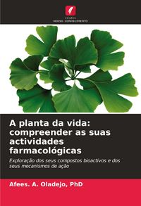 Produktbild: A planta da vida: compreender as suas actividades farmacol&oacute;gicas