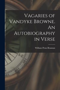 Produktbild: Vagaries of Vandyke Browne. An Autobiography in Verse