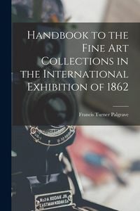 Produktbild: Handbook to the Fine art Collections in the International Exhibition of 1862