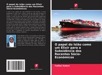 Produktbild: O papel do Isl&atilde;o como um Elixir para a Subsid&ecirc;ncia dos Recentes S&oacute;cio-Econ&oacute;micos