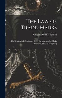 Produktbild: The Law of Trade-marks: the Trade-marks Ordinance, 1909, the Merchandise Marks Ordinance, 1890, of Hongkong