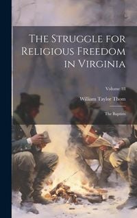 Produktbild: The Struggle for Religious Freedom in Virginia: The Baptists; Volume 18