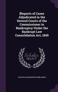 Produktbild: [Reports of Cases Adjudicated in the Several Courts of the Commissioner in Bankruptcy Under the Bankrupt Law Consolidation Act, 1849