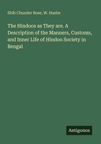 Produktbild: The Hindoos as They are. A Description of the Manners, Customs, and Inner Life of Hindoo Society in Bengal