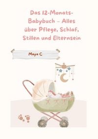 Produktbild: Das 12-Monats-Babybuch &ndash; Alles &uuml;ber Pflege, Schlaf, Stillen & Elternsein
