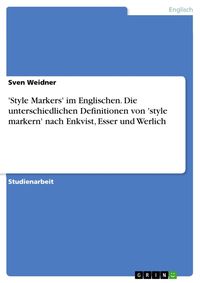 Produktbild: 'Style Markers' im Englischen. Die unterschiedlichen Definitionen von 'style markern' nach Enkvist, Esser und Werlich