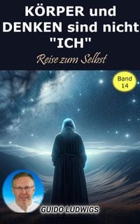 Produktbild: K&Ouml;RPER und DENKEN sind nicht ICH - Reise zum SELBT