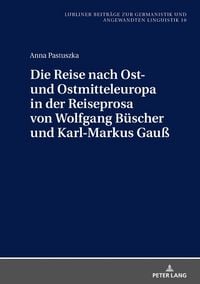 Produktbild: Die Reise nach Ost- und Ostmitteleuropa in der Reiseprosa von Wolfgang B&uuml;scher und Karl-Markus Gau&szlig;
