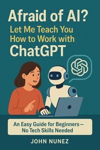 Produktbild: Afraid of AI? Let Me Teach You How to Work with ChatGPT