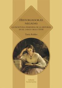 Produktbild: Historiadoras negadas : la escritura femenina de la historia en el largo siglo XVIII