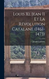 Produktbild: Louis Xi, Jean II Et La R&eacute;volution Catalane (1461-1473)