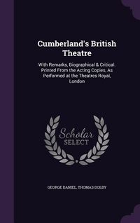 Produktbild: Cumberland's British Theatre: With Remarks, Biographical & Critical. Printed From the Acting Copies, As Performed at the Theatres Royal, London