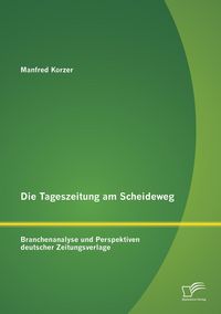 Produktbild: Die Tageszeitung am Scheideweg: Branchenanalyse und Perspektiven deutscher Zeitungsverlage