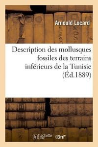Produktbild: Description Des Mollusques Fossiles Des Terrains Inf&eacute;rieurs de la Tunisie, (&Eacute;d.1889)