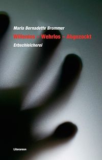 Bild vom Artikel Willenlos – Wehrlos – Abgezockt vom Autor Maria Bernadette Brommer
