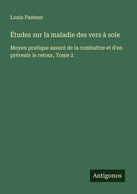 Produktbild: &Eacute;tudes sur la maladie des vers &agrave; soie