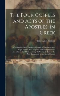 Produktbild: The Four Gospels and Acts of the Apostles, in Greek: With English Notes, Critical, Philological, and Exegetical; Maps, Indexes, Etc. Together with the