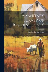Produktbild: A Sanitary Survey of Rochester, N. Y