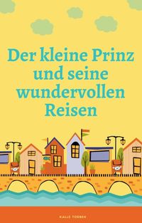 Produktbild: Der kleine Prinz und seine wundervollen Reisen