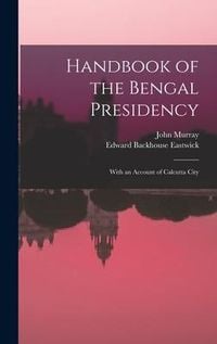 Produktbild: Handbook of the Bengal Presidency: With an Account of Calcutta City