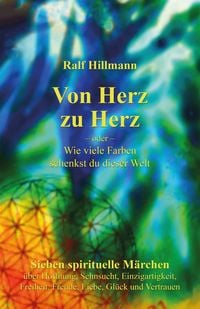 Produktbild: Von Herz zu Herz - oder - Wie viele Farben schenkst du dieser Welt