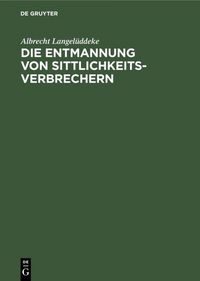 Produktbild: Die Entmannung von Sittlichkeitsverbrechern